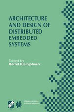 Architecture and Design of Distributed Embedded Systems : IFIP WG10.3/WG10.4/WG10.5 International Workshop on Distributed and Parallel Embedded Systems (DIPES 2000) October 18-19, 2000, Schloß Eringerfeld, Germany - Bernd Kleinjohann