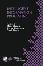 Intelligent Information Processing : IFIP 17th World Computer Congress — TC12 Stream on Intelligent Information Processing August 25-30, 2002, Montreal, Quebec, Canada - Mark Musen