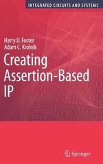 Creating Assertion-Based IP : Series on Integrated Circuits And Systems - Harry D. Foster