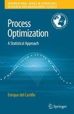 Process Optimization : A Statistical Approach : A Statistical Approach - Enrique del Castillo