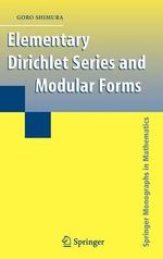 Elementary Dirichlet Series and Modular Forms : Springer Monographs in Mathematics - Goro Shimura