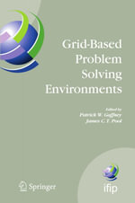 Grid-Based Problem Solving Environments : IFIP TC2/WG2.5 Working Conference on Grid-Based Problem Solving Environments: Implications for Development and Deployment of Numerical Software, July 17-21, 2006, Prescott, Arizona, USA - Patrick W. Gaffney