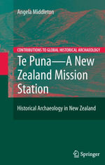 Te Puna - A New Zealand Mission Station : Historical Archaeology in New Zealand - Angela Middleton