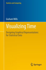 Visualizing Time : Designing Graphical Representations for Statistical Data - Graham Wills