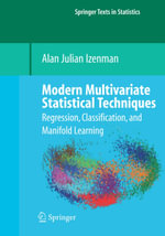 Modern Multivariate Statistical Techniques : Regression, Classification, and Manifold Learning - Alan J. Izenman