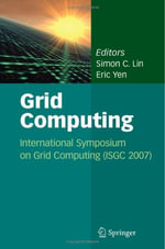 Grid Computing : International Symposium on Grid Computing (Isgc 2007) - Stella Shen