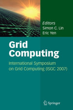 Grid Computing : International Symposium on Grid Computing (ISGC 2007) - Simon C. Lin