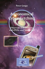 Astronomical Cybersketching : Observational Drawing with PDAs and Tablet PCs - Peter Grego
