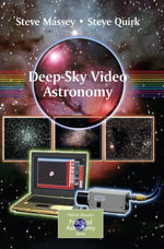 Deep-Sky Video Astronomy : The Patrick Moore Practical Astronomy Series - Steve Massey