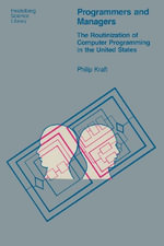 Programmers and Managers : The Routinization of Computer Programming in the United States - P. Kraft
