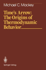 Springer Study Edition : The Origins of Thermodynamic Behavior - M. C. Mackey