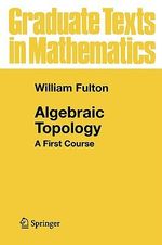 Algebraic Topology : A First Course - William Fulton