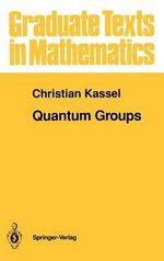 Quantum Groups : Graduate Texts In Mathematics - Christian Kassel
