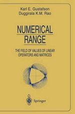 Numerical Range : The Field of Values of Linear Operators and Matrices - Karl E. Gustafson