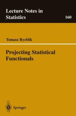 Projecting Statistical Functionals : LECTURE NOTES IN STATISTICS - Tomasz Rychlik