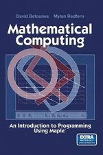 Mathematical Computing : An Introduction to Programming Using Maple(r) - David Betounes