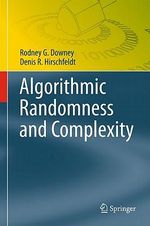 Algorithmic Randomness and Complexity : Theory and Applications of Computability - Rodney G. Downey