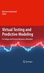 Virtual Testing and Predictive Modeling : For Fatigue and Fracture Mechanics Allowables - Bahram Farahmand