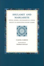 Shulamit and Margarete : Power, Gender, and Religion in a Rural Society in Eighteenth-Century Europe - Claudia Ulbrich
