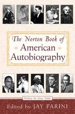 The Norton Book of American Autobiography - Jay Parini