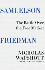 Samuelson Friedman : The Battle Over the Free Market - Nicholas Wapshott