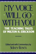 My Voice Will Go with You : The Teaching Tales of Milton H. Erickson - Sidney Rosen