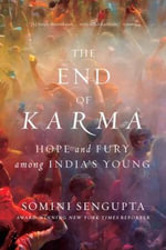 The End of Karma : Hope and Fury Among India's Young - Somini Sengupta