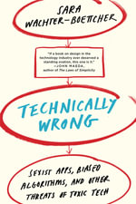 Technically Wrong : Sexist Apps, Biased Algorithms, and Other Threats of Toxic Tech - Sara Wachter-boettch