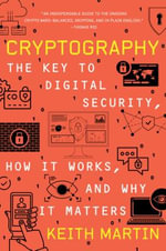 Cryptography : The Key to Digital Security, How It Works, and Why It Matters - Keith Martin