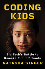 Coding Kids : Big Tech's Battle to Remake Public Schools - Natasha Singer