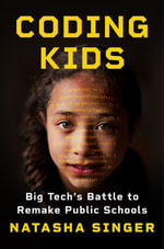 Coding Kids : Big Tech's Battle to Remake Public Schools - Natasha Singer