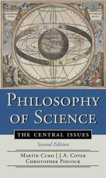 Philosophy of Science : The Central Issues - J. A. Cover