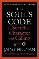 The Soul's Code : In Search of Character and Calling - James Hillman