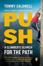 The Push : A Climber's Search for the Path - Tommy Caldwell