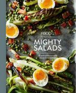 Food52 Mighty Salads : 60 New Ways to Turn Salad into Dinner-and Make-Ahead Lunches, Too - Editors of Food52