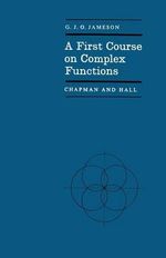 A First Course on Complex Functions : Chapman and Hall Mathematics - G. Jameson