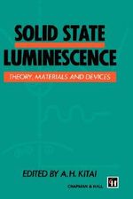 Solid State Luminescence : Theory, materials and devices - A.H. Kitai