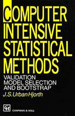 Computer Intensive Statistical Methods : Validation, Model Selection, and Bootstrap - J. S. Urban.  Hjorth