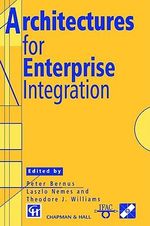 Architectures for Enterprise Integration : Ifip Advances in Information and Communication Technology - Peter Bernus