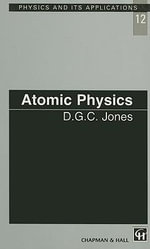 Atomic Physics : Physics and Its Applications - D.C.G Jones