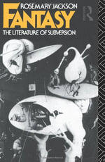 Fantasy : The Literature of Subversion - Dr Rosemary Jackson