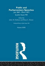 Collected Works of John Stuart Mill : XXIX. Public and Parliamentary Speeches Vol B - J.M. Robson