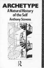 Archetype : A Natural History of the Self - Anthony Stevens