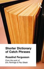 Shorter Dictionary of Catch Phrases - Rosalind Fergusson