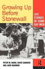 Growing Up Before Stonewall : Life Stories Of Some Gay Men - Peter Nardi