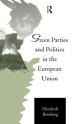 Green Parties and Politics in the European Union : Routledge Research in European Public Policy - Elizabeth Bomberg