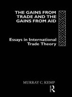 The Gains from Trade and the Gains from Aid : Essays in International Trade Theory - Murray C. Kemp