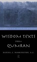 Wisdom Texts from Qumran : The Literature of the Dead Sea Scrolls - Daniel Harrington S. J.