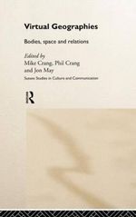 Virtual Geographies : Bodies, Space and Relations - Mike Crang
