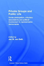 Private Groups and Public Life : Social Participation and Political Involvement in Representative Democracies - Jan W. van Deth